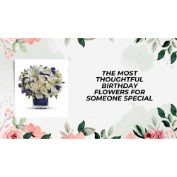 The Most Thoughtful Birthday Flowers for Someone Special